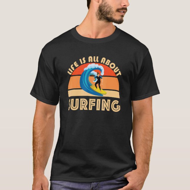 T-shirt Life Is All About Surfing SurfBoard Wave Beach Sum (Devant)