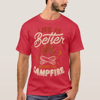 T-shirt Life Is Better Around The Campfire by Tobe Fonseca