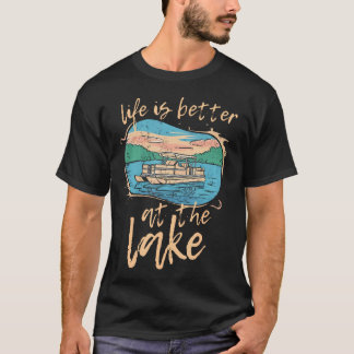 T-shirt Life Is Better At The Lake Funny Pontoon Boat Capt