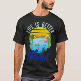 T-shirt Life Is Better At The Pond Funny Pond Life Pond