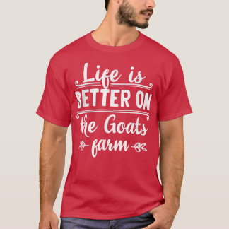 T-shirt Life is better on the goats farm organic farmers q