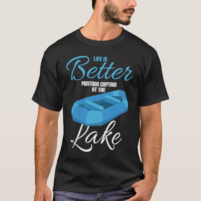 T-shirt Life Is Better Pontoon Captain At The Lake (Devant)