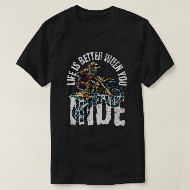 T-shirt Life Is Better When You Ride - Motocross Dirt Bike (Design devant)