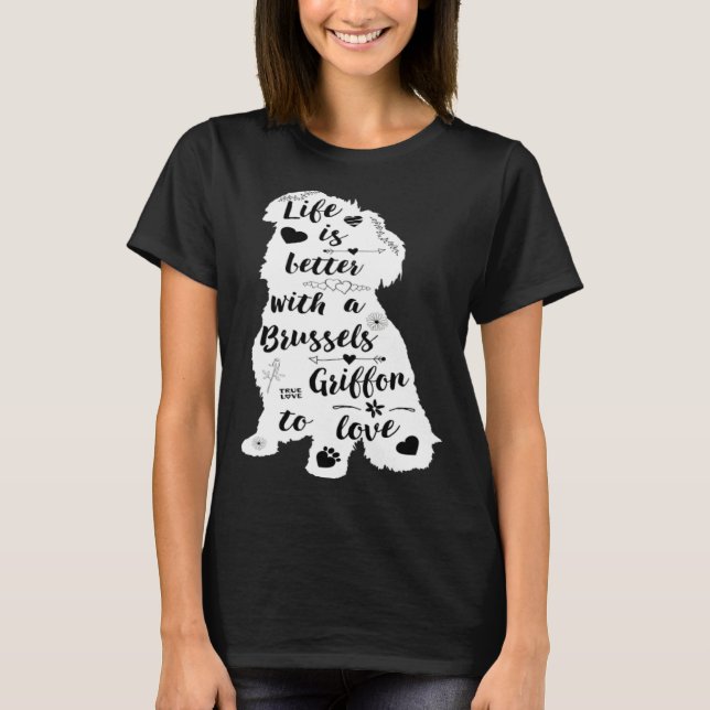 T-shirt Life Is Better with a Brussels Griffon to Love (Devant)