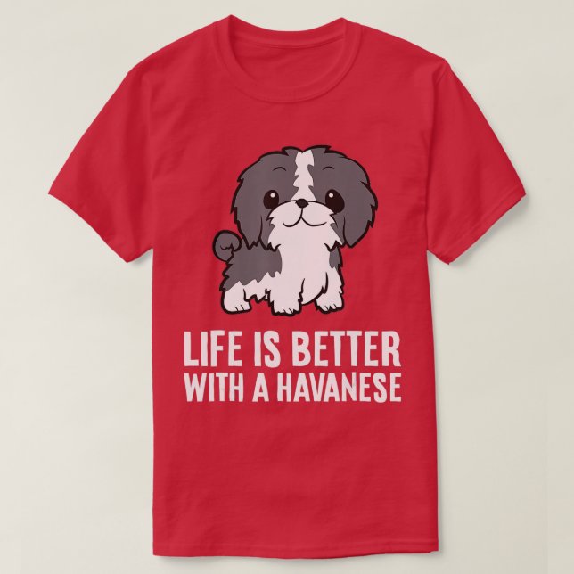 T-shirt Life Is Better With A Havanese Dog  (Design devant)