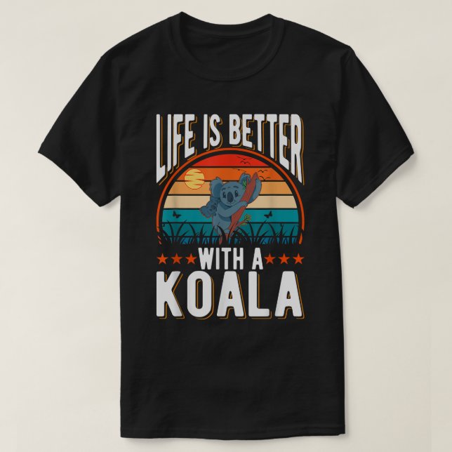T-shirt Life is better with a Koala Bear  (Design devant)