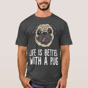 T-shirt Life Is Better With A Pug Dog