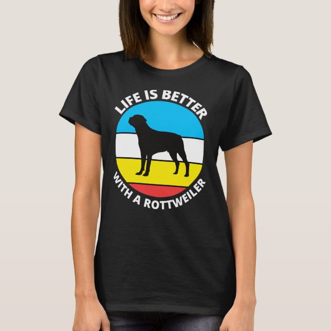 T-shirt Life Is Better With A Rottweiler 34 (Devant)