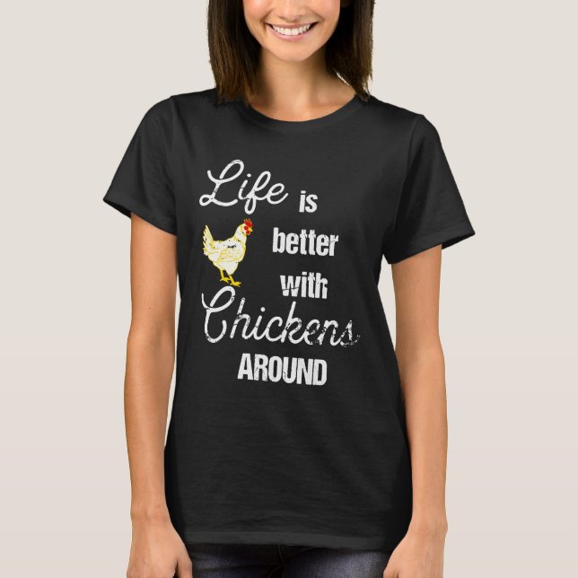 T-shirt Life is Better with Chickens Around Backyard Chick (Devant)