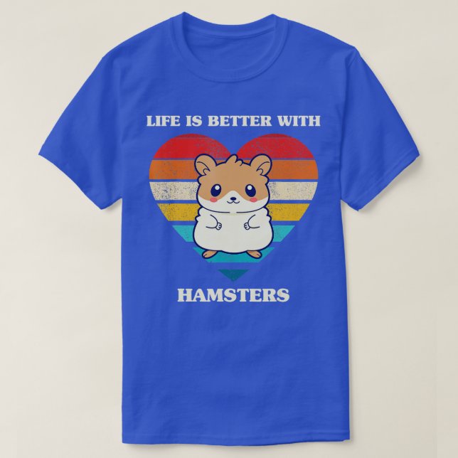 T-shirt Life Is Better With Hamsters Cute Hamster Design R (Design devant)