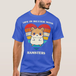 T-shirt Life Is Better With Hamsters Cute Hamster Design R