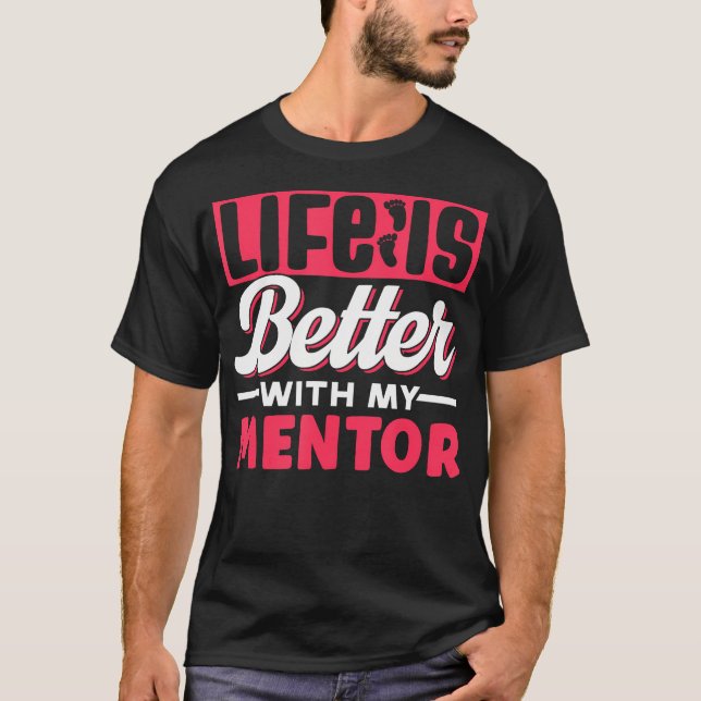 T-shirt Life Is Better With My Mentor Cute Motivation Appr (Devant)