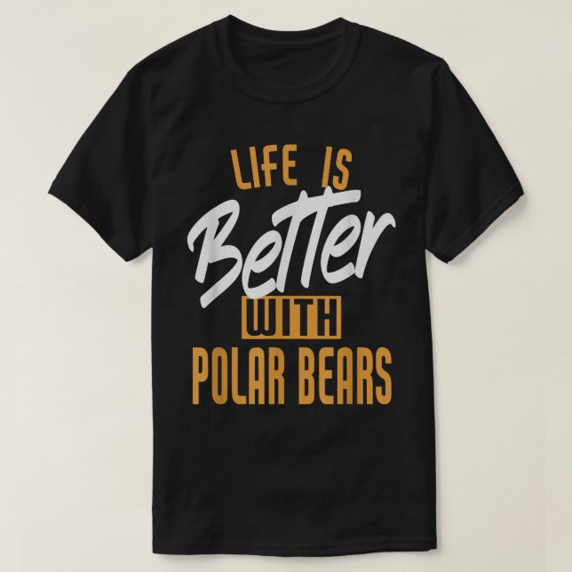 T-shirt Life Is Better With Polar bears  (Design devant)