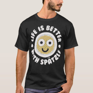 T-shirt Life Is Better With Sptzle - German Sptzle Spaetzl