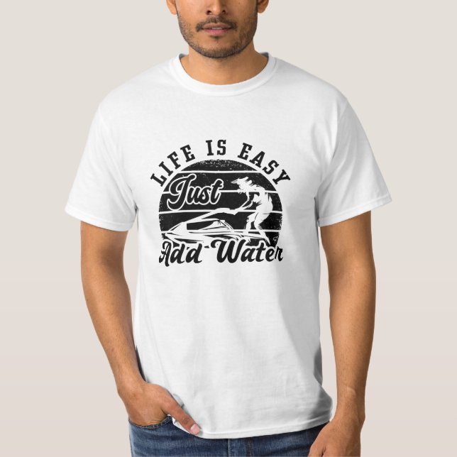 T-shirt Life Is Easy Just Add Water Jet Skiing Jet Ski (Devant)