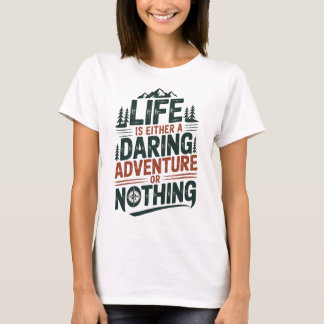 T-shirt Life is either a daring adventure or nothing