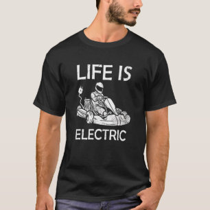 T-shirt Life Is Electric Go Kart Racing E-Kart Racer Karti