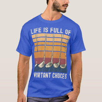 T-shirt Life Is Full of Important Choices Funny Golfer fri