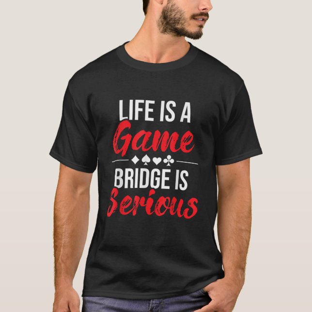 T-shirt Life is Game Bridge is Serious Bridge Player Car (Devant)