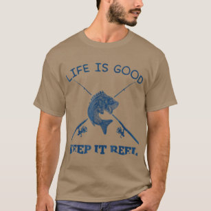 T-shirt Life Is Good Keep It Reel Funny Fishing Poles