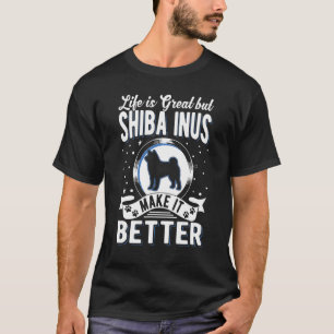 T-shirt Life Is Great But Shiba Inus Make It Better Shiba 