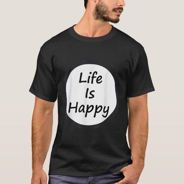 T-shirt Life Is Happy Shirt  (Devant)