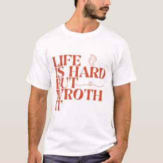 T-shirt Life Is Hard But Worth It Shirt