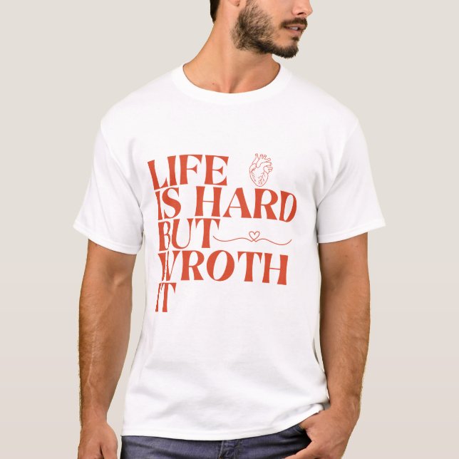 T-shirt Life Is Hard But Worth It Shirt (Devant)