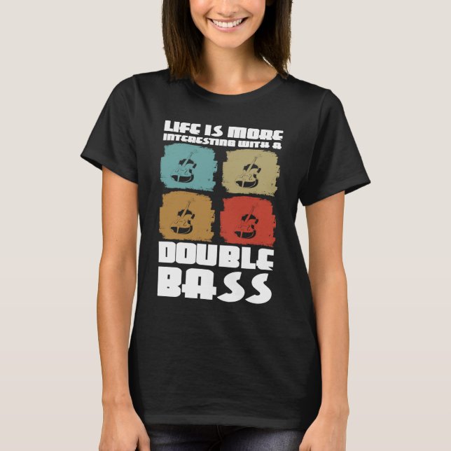 T-shirt life is more interesting with a double bass double (Devant)