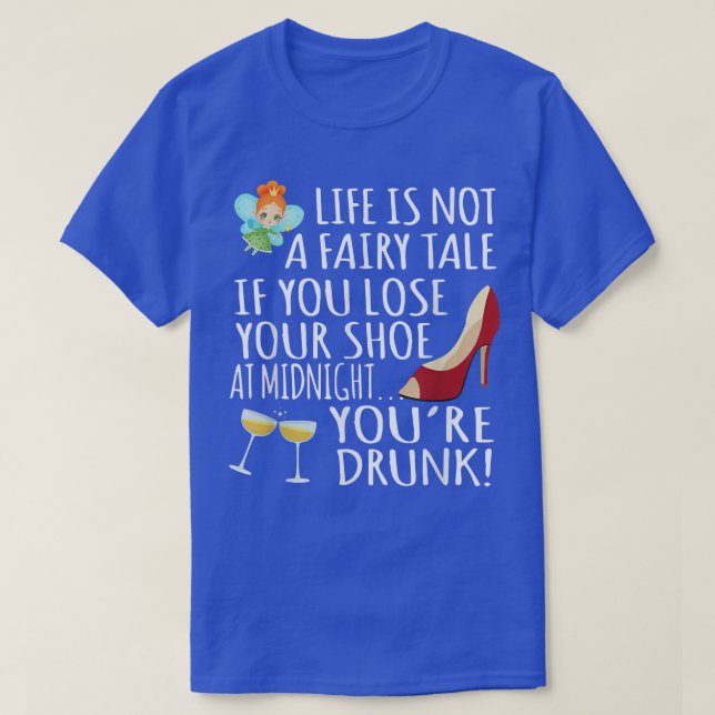 T-shirt Life Is Not A Fairytale If You Lose Your Shoe At M (Design devant)