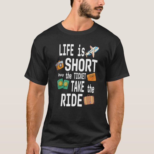 T-shirt LIFE is SHORT buy the TICKET TAKE the RIDE (Devant)