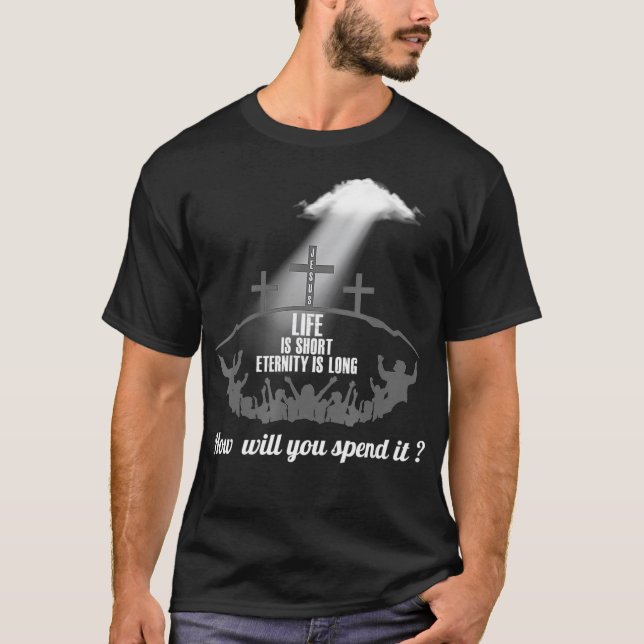 T-shirt Life is Short Eternity Long Where Will You Spend I (Devant)