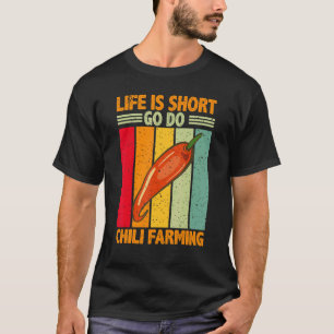 T-shirt Life Is Short Go Do Chili Farming Chili Farmer