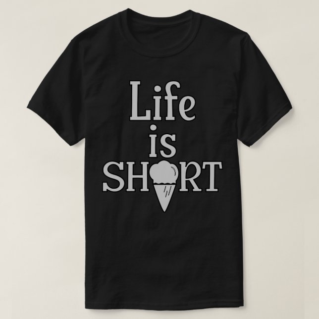 T-shirt Life is Short have a Ice Cream 1 (Design devant)