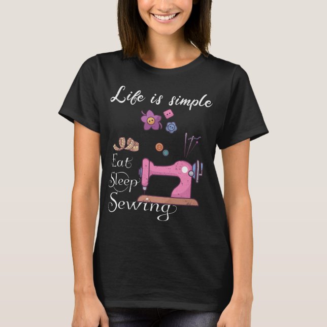 T-shirt Life is simple - eat sleep sewing (Devant)