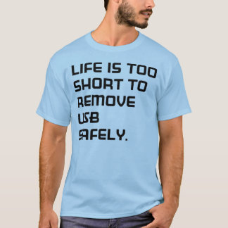 T-shirt Life IS too short