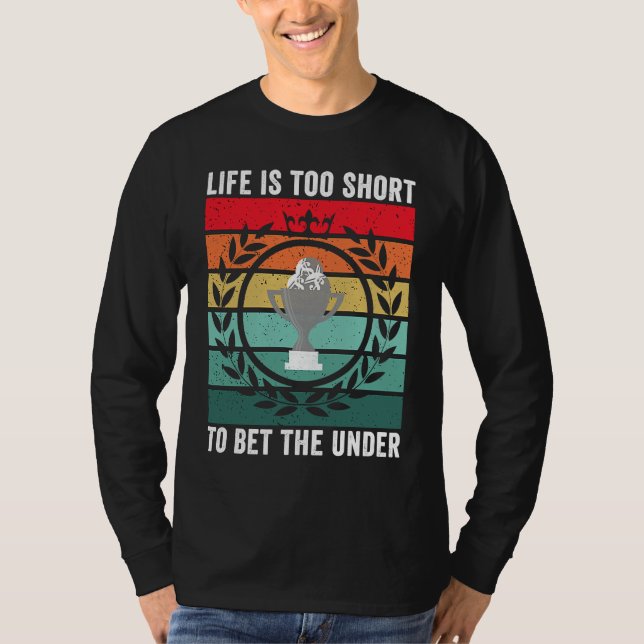 T-shirt Life is Too Short To Bet The Under  Sports Betting (Devant)