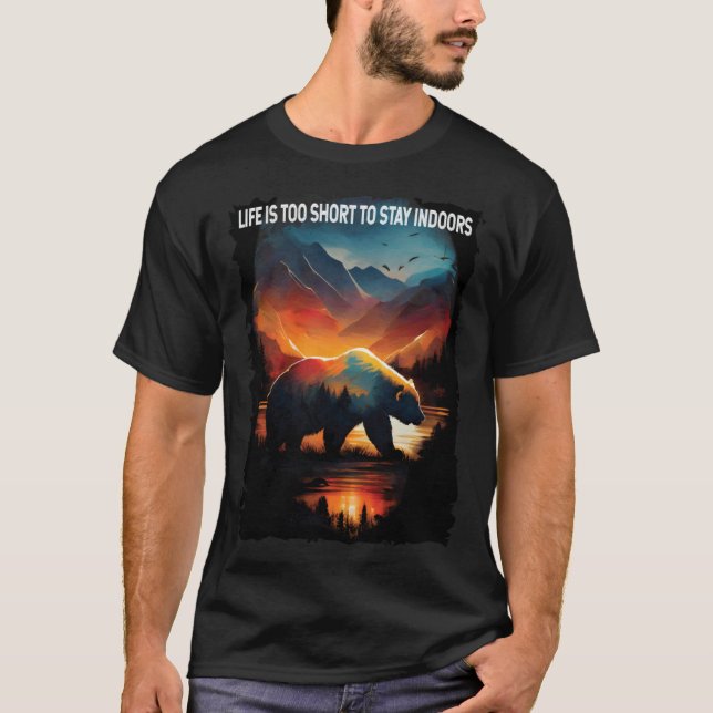 T-shirt Life Is Too Short To Stay Indoors bear hiking camp (Devant)
