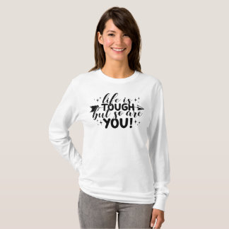 T-shirt Life is tough but so are you