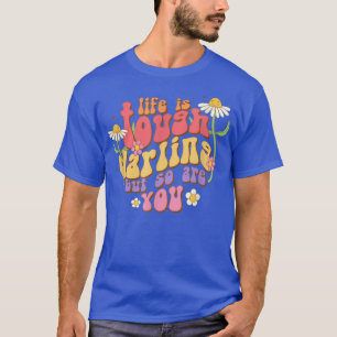 T-shirt Life is Tough Darling But So Are You Motivation