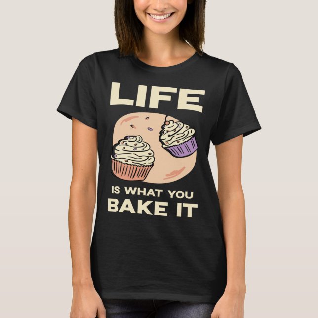 T-shirt Life is what you bake it Kitchen Cake Hobby Quote (Devant)