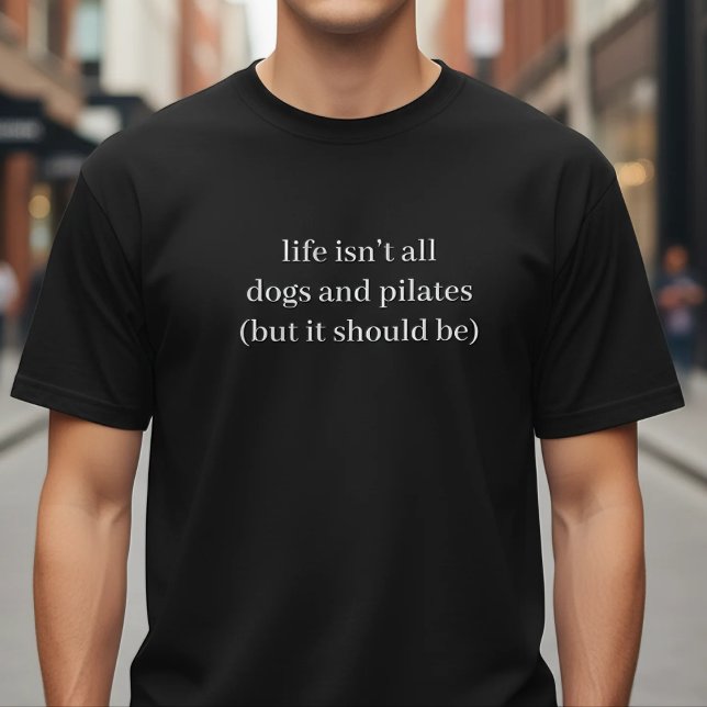 T-shirt Life Isn't All Dogs And Pilates Funny Quote (Créateur téléchargé)