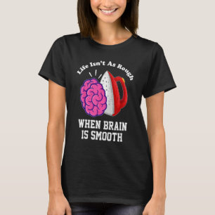 T-shirt Life Isnu2019t As Rough Quand Le Cerveau Est Doux 