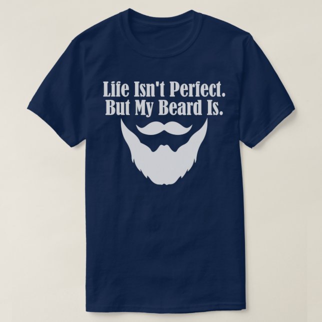T-shirt Life Isnx27t Parfait Mais Ma Barbe Est (Design devant)