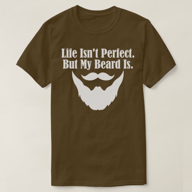T-shirt Life Isnx27t Parfait Mais Ma Barbe Est 2 (Design devant)