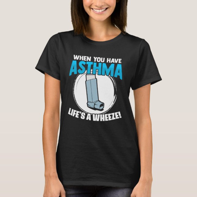 T-shirt Life s A Wheeze Inhaler Respiratory Asthma Allergy (Devant)