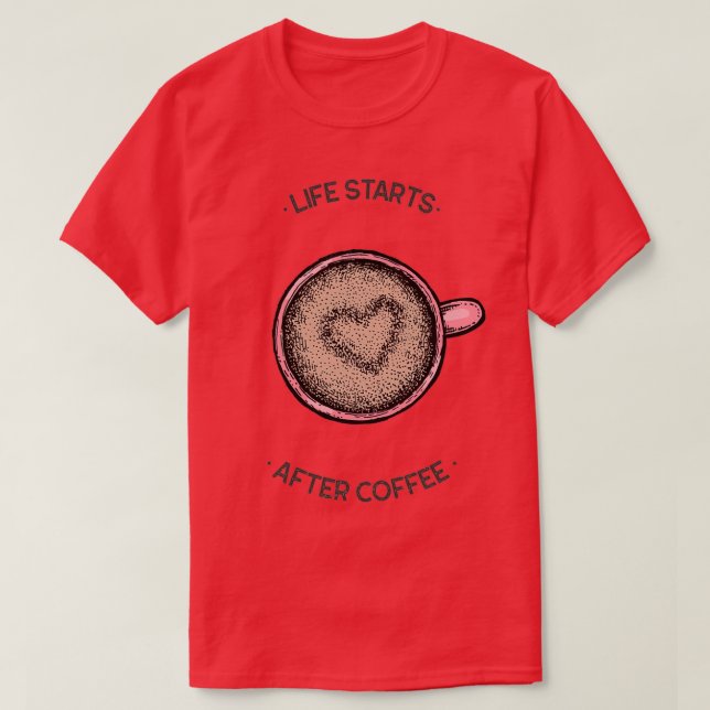 T-shirt life starts after coffee (Design devant)
