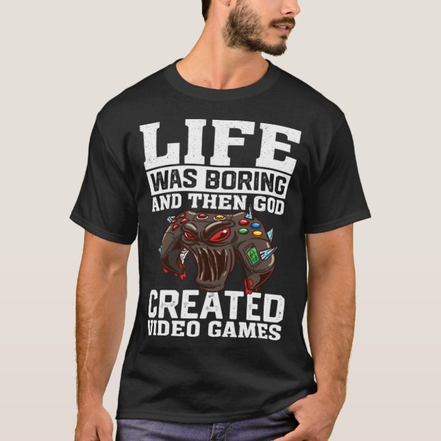 T-shirt Life Was Boring And Then God Created Video Games V (Devant)