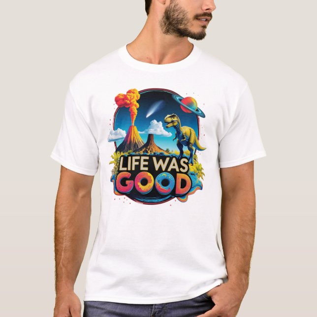 T-shirt Life Was Good – Science Dinosaur Extinction (Devant)