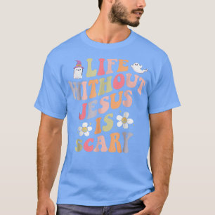 T-shirt Life Without Jesus is Scary Christian Halloween